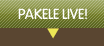 PAKELE LIVE!