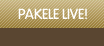 PAKELE LIVE!